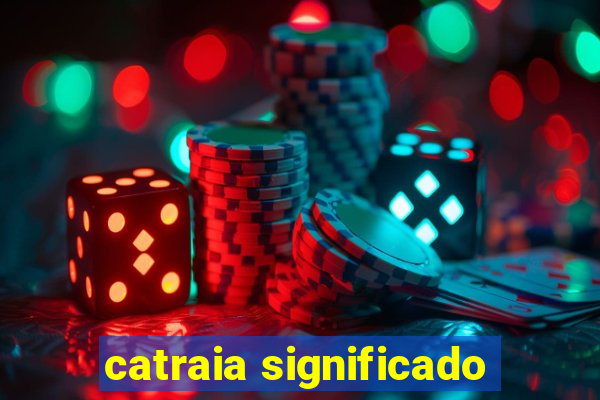 catraia significado